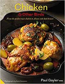 Chicken & Other Birds: From the Perfect Roast Chicken to Asian-style Duck Breasts